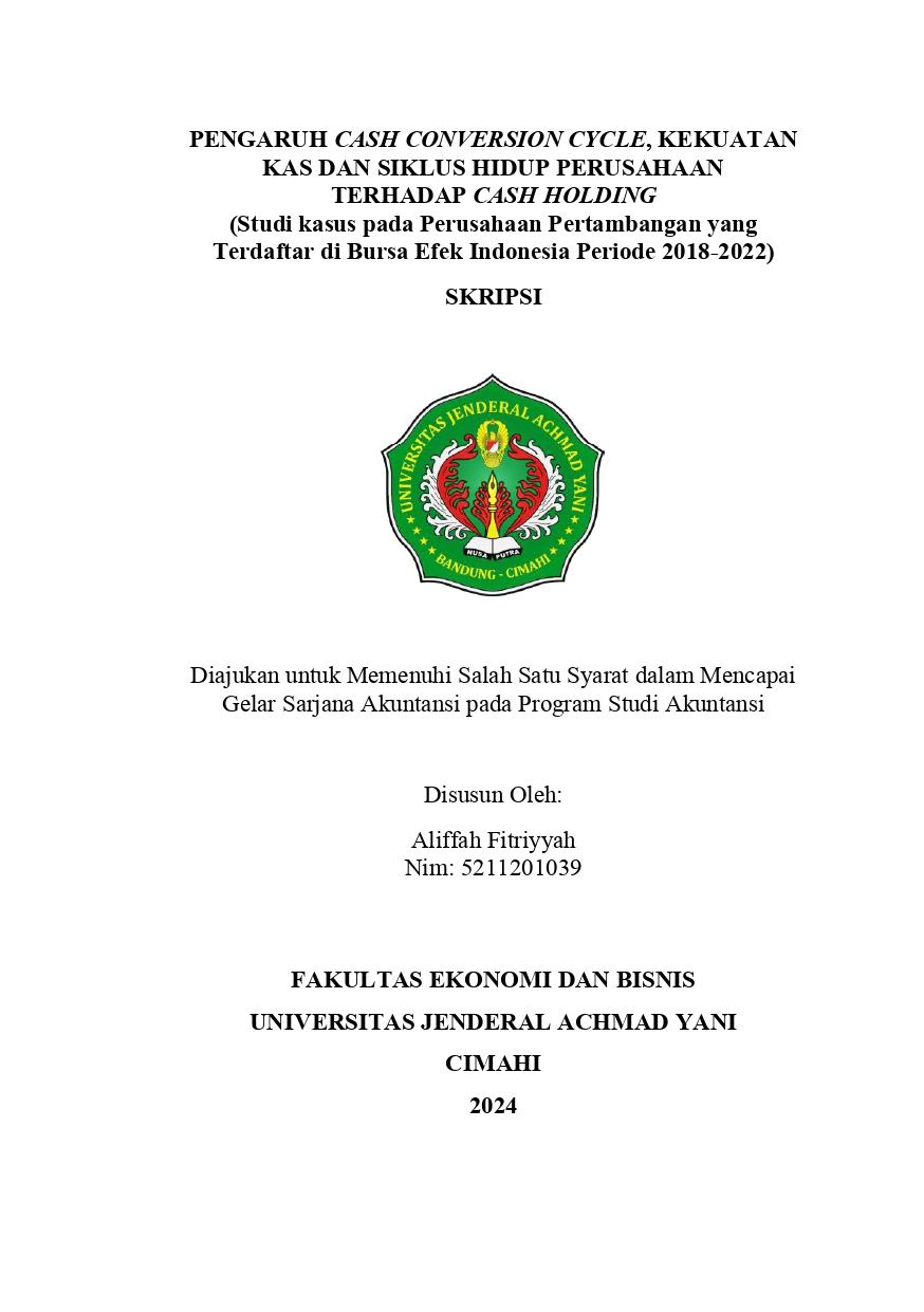 PENGARUH CASH CONVERSION CYCLE, KEKUATAN KAS DAN SIKLUS HIDUP PERUSAHAAN TERHADAP CASH HOLDING (Studi kasus pada Perusahaan Pertambangan yang Terdaftar di Bursa Efek Indonesia Periode 2018-2022)