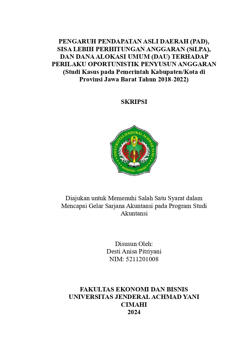 PENGARUH PENDAPATAN ASLI DAERAH (PAD),  SISA LEBIH PERHITUNGAN ANGGARAN (SiLPA),  DAN DANA ALOKASI UMUM (DAU) TERHADAP  PERILAKU OPORTUNISTIK PENYUSUN ANGGARAN  (Studi Kasus pada Pemerintah Kabupaten/Kota di  Provinsi Jawa Barat Tahun 2018-2022)