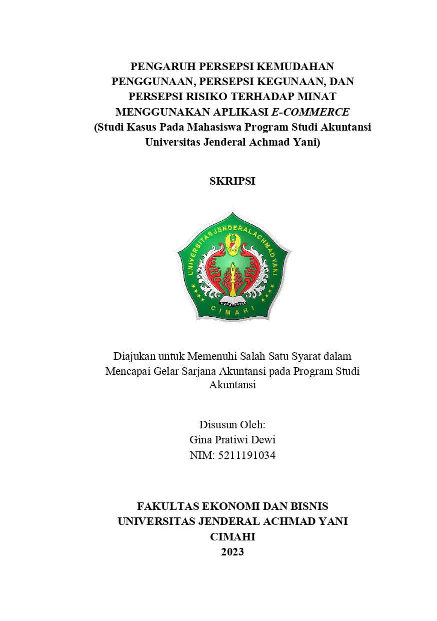 PENGARUH PERSEPSI KEMUDAHAN PENGUNAAN, PERSEPSI KEGUNAAN, DAN PERSEPSI  RISIKO TERHADAP MINAT PENGGUNAKAN  APLIKASI E-COMMERCE (Studi Kasus Pada Mahasiswa  Program Studi Akuntansi Universitas Jenderal Achmad  Yani)